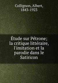 ?tude sur P?trone; la critique litt?raire, l'imitation et la parodie dans le Satiricon