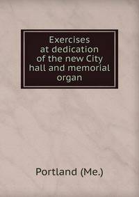 Exercises at dedication of the new City hall and memorial organ
