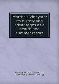 Martha's Vineyard: its history and advantages as a health and summer resort