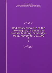 Dedicatory exercises at the new Registry of deeds and probate building, Cambridge, Mass., November 13, 1900. 2