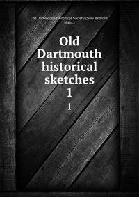 Old Dartmouth historical sketches. 1