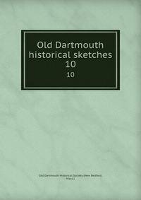 Old Dartmouth historical sketches. 10