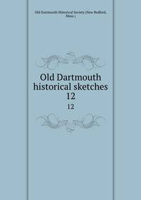 Old Dartmouth historical sketches. 12