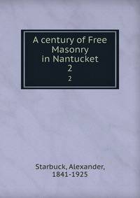 A century of Free Masonry in Nantucket. 2