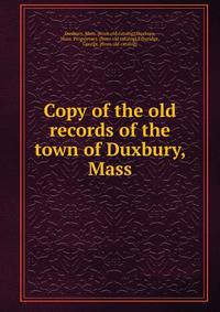 Copy of the old records of the town of Duxbury, Mass