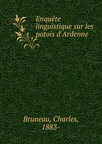 Enqu?te linguistique sur les patois d'Ardenne