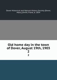 Old home day in the town of Dover, August 19th, 1903. 2
