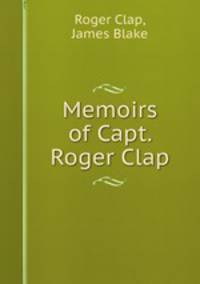 Memoirs of Capt. Roger Clap