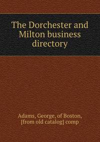 The Dorchester and Milton business directory