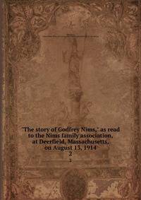"The story of Godfrey Nims," as read to the Nims family association, at Deerfield, Massachusetts, on August 13, 1914. 2