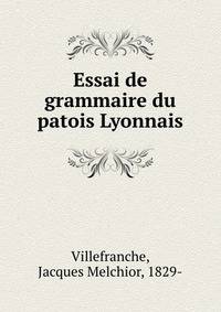 Essai de grammaire du patois Lyonnais