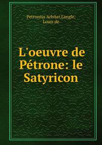 L'oeuvre de P?trone: le Satyricon