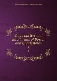 Ship registers and enrollments of Boston and Charlestown. 1