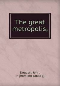 The great metropolis;