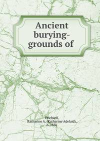 Ancient burying-grounds of