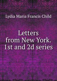 Letters from New York. 1st and 2d series