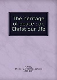 The heritage of peace : or, Christ our life