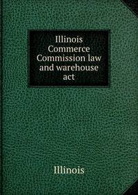 Illinois Commerce Commission law and warehouse act