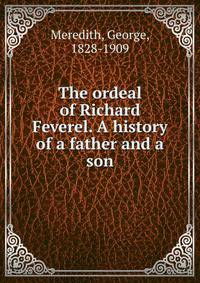 The ordeal of Richard Feverel. A history of a father and a son