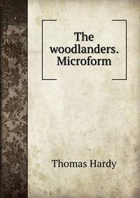 The woodlanders. Microform