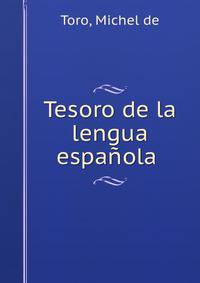 Tesoro de la lengua espanola .