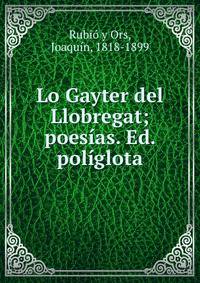 Lo Gayter del Llobregat; poesias. Ed. poliglota