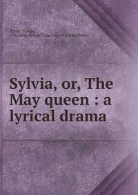 Sylvia, or, The May queen : a lyrical drama