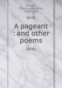 A pageant : and other poems