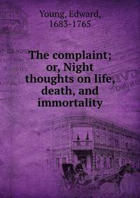The complaint; or, Night thoughts on life, death, and immortality