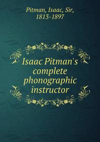 Isaac Pitman's complete phonographic instructor