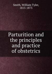 Parturition and the principles and practice of obstetrics