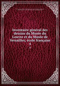 Inventaire general des dessins du Musee du Louvre et du Musee de Versailles; ecole francaise