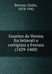 Guarino da Verona fra letterati e cortigiani a Ferrara (1429-1460)