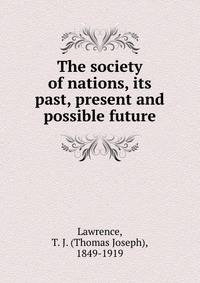 The society of nations, its past, present and possible future