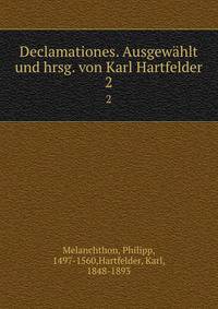 Declamationes. Ausgewhlt und hrsg. von Karl Hartfelder. 2