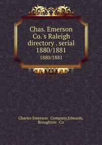 Chas. Emerson & Co.`s Raleigh directory . serial. 1880/1881