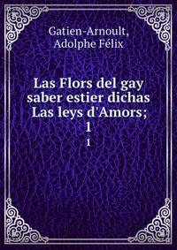 Las Flors del gay saber estier dichas Las leys d'Amors;