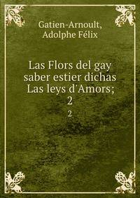 Las Flors del gay saber estier dichas Las leys d'Amors;