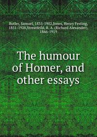 The humour of Homer, and other essays