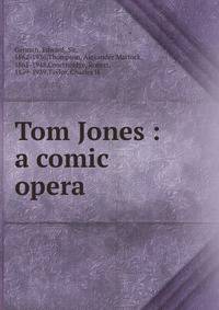 Tom Jones : a comic opera