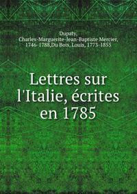 Lettres sur l'Italie, ?crites en 1785