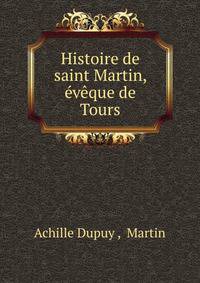 Histoire de saint Martin, eveque de Tours