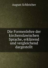Die Formenlehre der kirchenslawischen Sprache, erklarend und vergleichend dargestellt