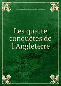 Les quatre conqu?tes de l'Angleterre