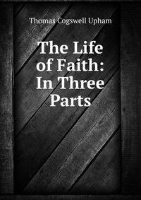 The Life of Faith: In Three Parts