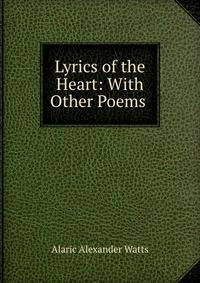Lyrics of the Heart: With Other Poems .