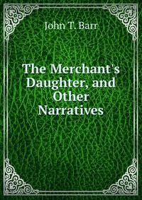 The Merchant's Daughter, and Other Narratives