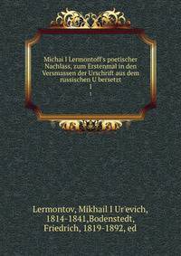 Michai?l Lermontoff's poetischer Nachlass, zum Erstenmal in den Versmassen der Urschrift aus dem russischen U?bersetzt