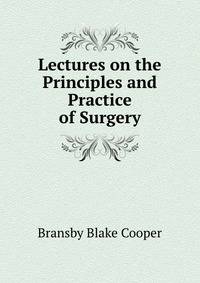 Lectures on the Principles and Practice of Surgery