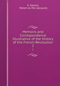 Memoirs and Correspondence Illustrative of the History of the French Revolution. 2